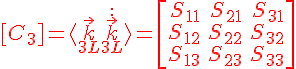 [C_3] = {\color{red} \langle \vec k_{3L} \vec k_{3L}^{~:\adj} \rangle }= \left[ \begin{array}{rrrr} S_{11} & S_{21} & S_{31} \\ S_{12} & S_{22} & S_{32} \\ S_{13} & S_{23} & S_{33} \end{array} \right]